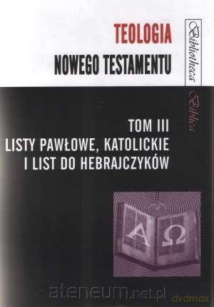 Teologia Nowego Testamentu (Tom 3) Listy Pawłowe - Mariusz Rosik [KSIĄŻKA]