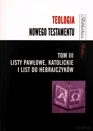 Teologia Nowego Testamentu (Tom 3) Listy Pawłowe - Mariusz Rosik [KSIĄŻKA]