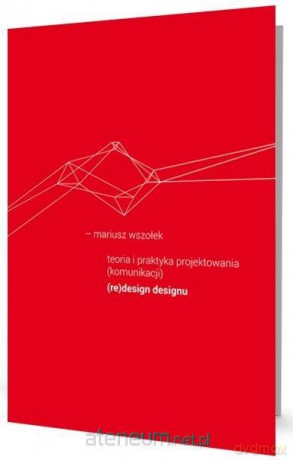 Teoria i praktyka projektowania (komunikacji) - Mariusz Wszołek [KSIĄŻKA]