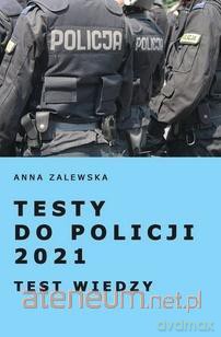 Testy do Policji 2021. Testy wiedzy - Anna Zalewska [KSIĄŻKA]