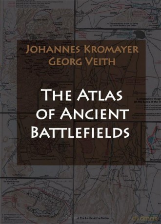 The Atlas of Ancient Battlefields - Johannes Kromayer, Georg Veith [KSIĄŻKA]