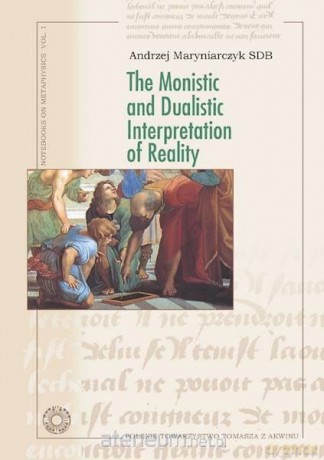 The Monistic and Dualistic Interpretation - Andrzej Maryniarczyk SDB [KSIĄŻKA]