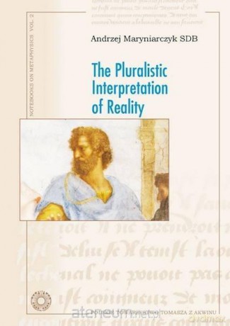 The Pluralistic Interpretation of Reality - Andrzej Maryniarczyk SDB [KSIĄŻKA]