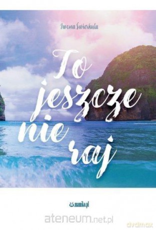 To jeszcze nie raj - Iwona Świerkula [KSIĄŻKA]