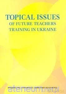 Topical Issues of Future Teachers Training in.. - Mariya Chepil, Oresta Karpenko, Joanna Konashewska [KSIĄŻKA]