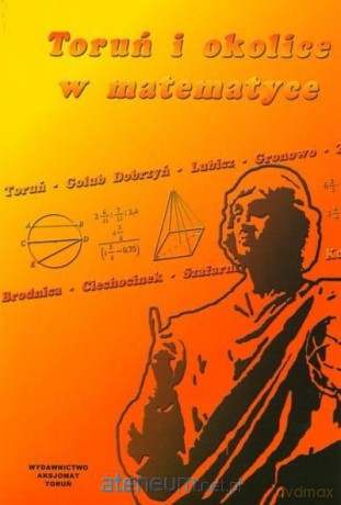 Toruń i okolice w matematyce [KSIĄŻKA]