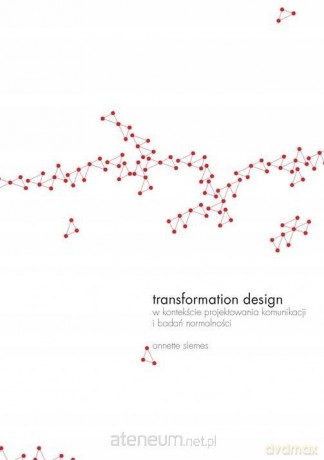 Transformation design w kontekście projektowania.. - Annette Siemes [KSIĄŻKA]