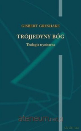 Trójjedyny Bóg. Teologia trynitarna - Gisbert Greshake [KSIĄŻKA]