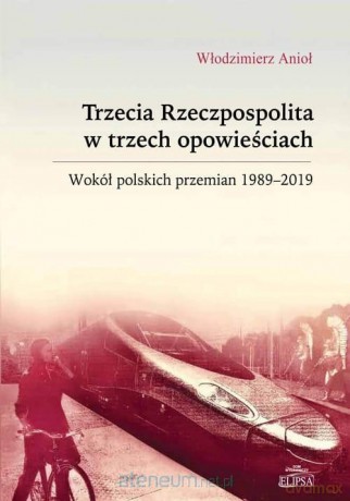 Trzecia Rzeczpospolita w trzech opowieściach - Włodzimierz Anioł [KSIĄŻKA]