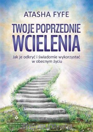 Twoje poprzednie wcielenia. Jak je odkryć - Atasha Fyfe [KSIĄŻKA]