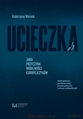 Ucieczka jako przyczyna mobilności Europejczyków - Katarzyna Waniek [KSIĄŻKA]