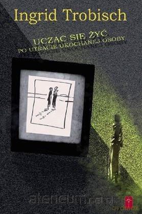 Ucząc się żyć po utracie ukochanej osoby - Ingrid Trobisch [KSIĄŻKA]