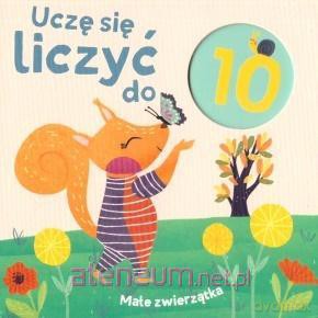Uczę się liczyć do 10. Małe zwierzątka [KSIĄŻKA]