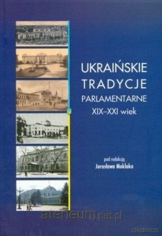 Ukraińskie tradycje parlamentarne XIX-XXI wiek - Jarosław Moklak [KSIĄŻKA]