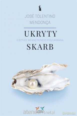 Ukryty skarb. O sztuce wewnętrznego poszukiwania - Jos Tolentino Mendona [KSIĄŻKA]