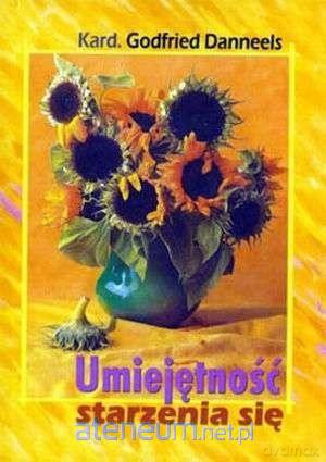 Umiejętność starzenia się - Godfried Danneels [KSIĄŻKA]