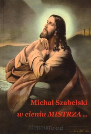 W cieniu Mistrza - Michał Szabelski [KSIĄŻKA]