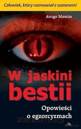 W jaskini bestii. Opowieści o egzorcyzmach - Arrigo Muscio [KSIĄŻKA]