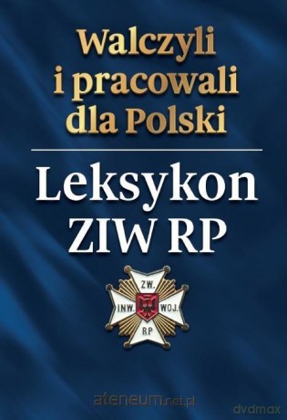 Walczyli i pracowali dla Polski. Leksykon ZIW RP [KSIĄŻKA]