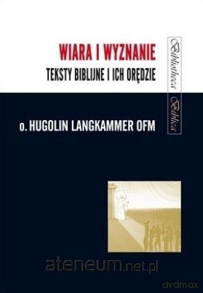 Wiara i wyznanie. Teksty biblijne i ich orędzie - Hugolin Langkammer OFM [KSIĄŻKA]