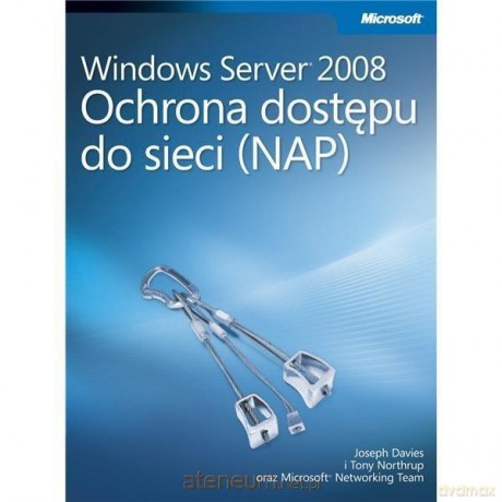 Windows Server 2008 Ochrona dostępu do sieci (NAP) - Davies Joseph, Northrup Tony [KSIĄŻKA]