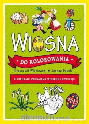 Wiosna do kolorowania. Z kredkami poznajemy - Joanna Babula, Krzysztof Wiśniewski [KSIĄŻKA]