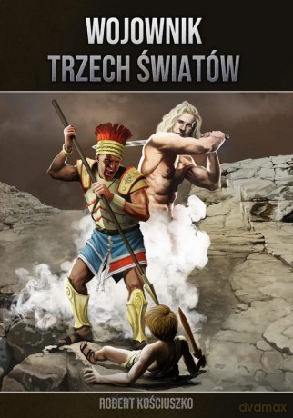 Wojownik Trzech Światów cz.I-V - Robert Kościuszko [KSIĄŻKA]