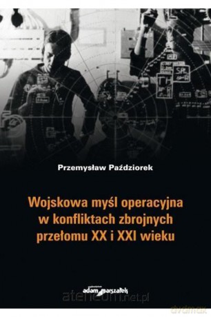 Wojskowa myśl operacyjna w konfliktach zbrojnych.. - Przemysław Paździorek [KSIĄŻKA]