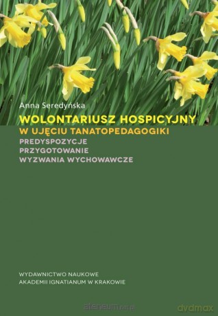 Wolontariusz hospicyjny w ujęciu tanatopedagogiki - Anna Seredyńska [KSIĄŻKA]