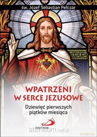 Wpatrzeni w Serce Jezusowe - św. Józef Sebastian Pelczar [KSIĄŻKA]