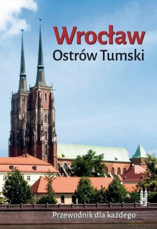 Wrocław. Ostrów Tumski. Przewodnik dla każdego - Bożena Sobota [KSIĄŻKA]