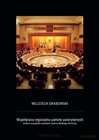 Współpraca regionalna państw autorytarnych - Wojciech Grabowski [KSIĄŻKA]