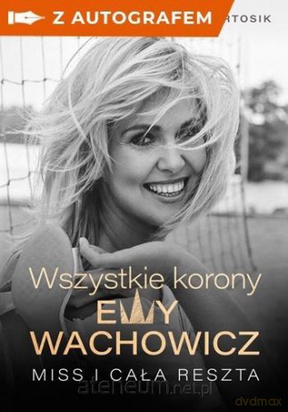 Wszystkie korony Ewy Wachowicz (z autografem) - Ewa Wachowicz, Marek Bartosik [KSIĄŻKA]