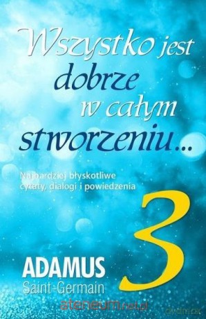 Wszystko jest dobrze w całym stworzeniu (Tom 3) - Adamus Saint-Germain [KSIĄŻKA]