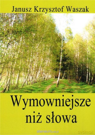 Wymowniejsze niż słowa - Janusz Krzysztof Waszak [KSIĄŻKA]