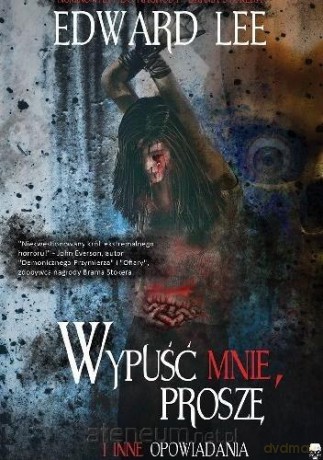 Wypuść mnie, proszę i inne opowiadania - Edward Lee [KSIĄŻKA]