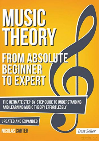 Music Theory: From Beginner to Expert - The Ultimate Step-By-Step Guide to Understanding and Learning Music Theory Effortlessly: 1 (Essential Learning Tools for Musicians) - Nicolas Carter [KSIĄŻKA]