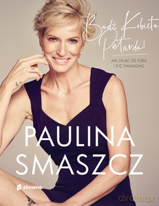 Bądź Kobietą Petardą! - Paulina Smaszcz [KSIĄŻKA]
