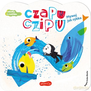 Czapu Czipu. Pływaj jak rybka - Bogna Sroka-Mucha [KSIĄŻKA]