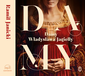 Damy Władysława Jagiełły - Kamil Janicki [AUDIOBOOK]