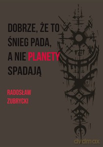 Dobrze, że to śnieg pada, a nie planety spadają - Radosław Zubrycki [KSIĄŻKA]