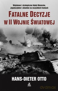 Fatalne decyzje w II wojnie światowej - Hans-Dieter Otto [KSIĄŻKA]