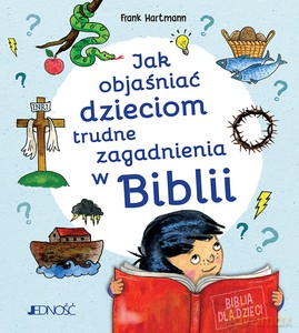 Jak objaśniać dzieciom trudne zagadnienia w Biblii - Frank Hartmann [KSIĄŻKA]
