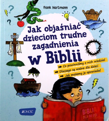 Jak objaśniać dzieciom trudne zagadnienia w Biblii - Frank Hartmann [KSIĄŻKA]