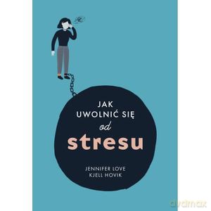 Jak uwolnić się od stresu - Jennifer Love, Kjell Hovik [KSIĄŻKA]