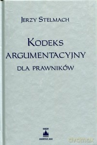 Kodeks argumentacyjny dla prawników - Jerzy Stelmach [KSIĄŻKA]
