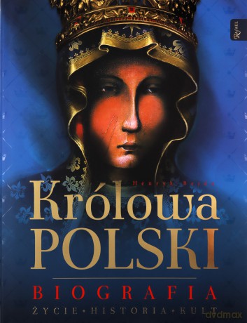 Królowa Polski Biografia, Życie Historia Kult - Henryk Bejda [KSIĄŻKA]
