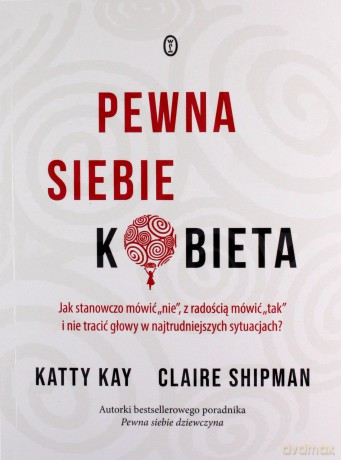 Pewna siebie kobieta - Katty Kay, Claire Shipman [KSIĄŻKA]