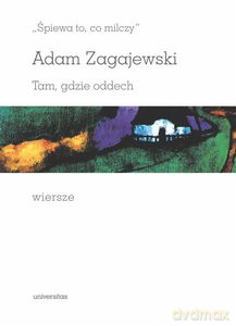 Śpiewa to, co milczy. Tam, gdzie oddech. Wiersze - Adam Zagajewski [KSIĄŻKA]