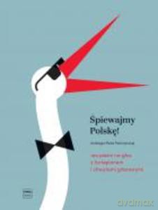 Śpiewajmy Polskę! 100 pieśni na głos z fortepianem i chwytami gitarowymi [KSIĄŻKA]